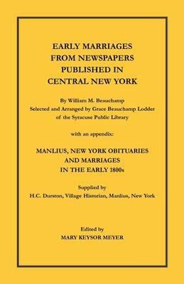 Early Marriages from Newspapers Published in Central New York. By William M. Beauchamp, Selected and Arranged by Grace Beauchamp Lodder of the Syracuse Public Library with an appendix: Manlius, New York Obituaries and Marriages in the early 1800s, Supplie - William Beauchamp - cover