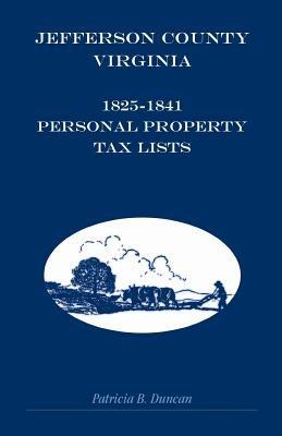 Jefferson County, Virginia, 1825-1841 Personal Property Tax Lists - Patricia B Duncan - cover