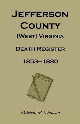 Jefferson County, [West] Virginia, Death Records, 1853-1880 - Patricia B Duncan - cover