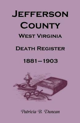 Jefferson County, West Virginia, Death Records, 1881-1903 - Patricia B Duncan - cover