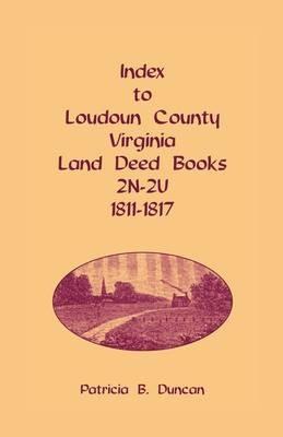 Index to Loudoun County, Virginia Land Deed Books, 2n-2u, 1811-1817 - Patricia B Duncan - cover