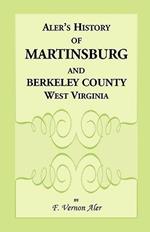 History of Martinsburg and Berkeley County, West Virginia. From the origin of the Indians, embracing their Settlement, Wars and Depredations, to the first White Settlement of the Valley; also including the Wars between the Settlers and their mode and mann