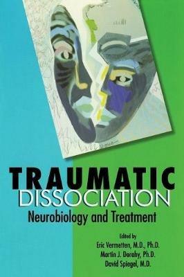 Traumatic Dissociation: Neurobiology and Treatment - cover