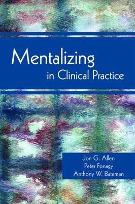Mentalizing in Clinical Practice - Jon G. Allen,Peter Fonagy,Anthony W. Bateman - cover