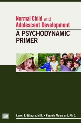 Normal Child and Adolescent Development: A Psychodynamic Primer - Karen J. Gilmore,Pamela Meersand - cover