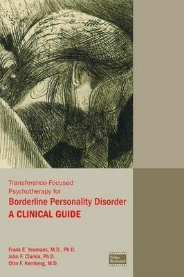 Transference-Focused Psychotherapy for Borderline Personality Disorder: A Clinical Guide - Frank E. Yeomans,John F. Clarkin,Otto F. Kernberg - cover