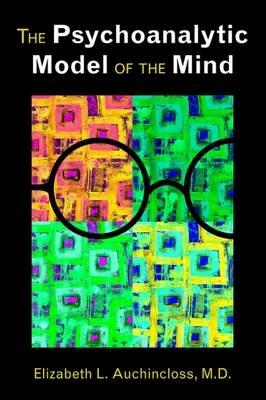 The Psychoanalytic Model of the Mind - Elizabeth L. Auchincloss - cover