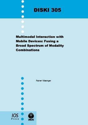 Multimodal Interaction with Mobile Devices: Fusing a Broad Spectrum of Modality Combinations - R. Wasinger - cover