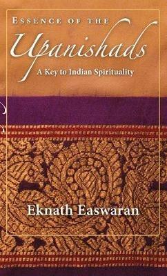 Essence of the Upanishads: A Key to Indian Spirituality - Eknath Easwaran - cover