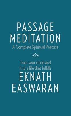 Passage Meditation - A Complete Spiritual Practice: Train Your Mind and Find a Life that Fulfills - Eknath Easwaran - cover