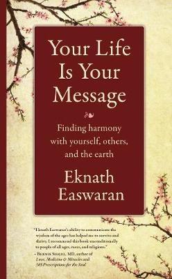 Your Life Is Your Message: Finding Harmony with Yourself, Others & the Earth - Eknath Easwaran - cover