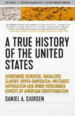 A Thinker's History Of The United States: Indigenous Genocide, Racialized Slavery, Hyper-Capitalism, Militarist Imperialism and Other Overlooked Aspects of Ameri