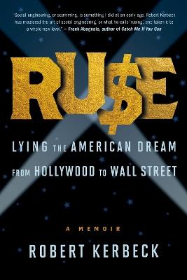 Ruse: Lying The American Dream From Hollywood To Wall Street - Robert Kerbeck - cover