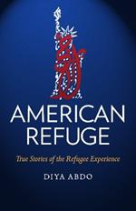 American Refuge: True Stories of the Refugee Experience