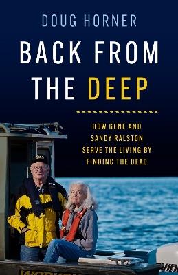 Back From The Deep: How Gene and Sandy Ralston Serve the Living by Finding the Dead - Doug Horner - cover