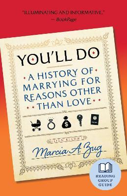 You'll Do: A History of Marrying for Reasons Other Than Love - Marcia A. Zug - cover