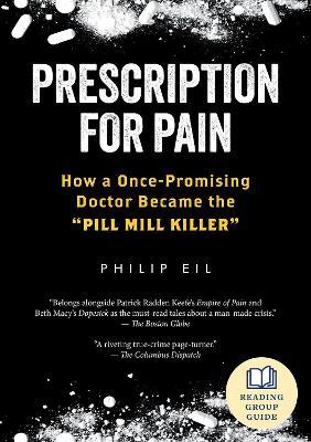 Prescription for Pain: How a Once-Promising Doctor Became the Pill Mill Killer - Philip Eil - cover