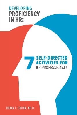 Developing Proficiency in HR: 7 Self-Directed Activities for HR Professionals - Debra J. Cohen - cover