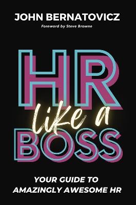 HR Like a Boss: Your Guide to Amazingly Awesome HR - John Bernatovicz - cover
