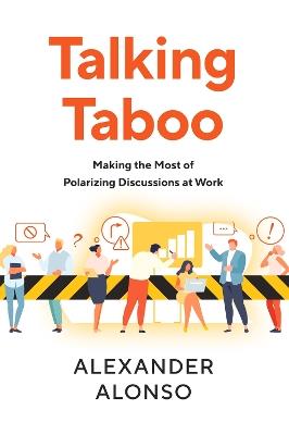 Talking Taboo: Making the Most of Polarizing Discussions at Work - Alexander Alonso - cover