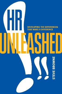 HR Unleashed!!: Developing the Differences That Make a Difference - Steve Browne - cover
