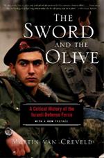 The Sword And The Olive: A Critical History Of The Israeli Defense Force