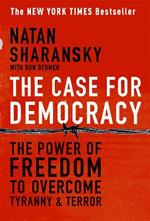 The Case For Democracy: The Power of Freedom to Overcome Tyranny and Terror