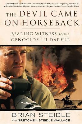 The Devil Came on Horseback: Bearing Witness to the Genocide in Darfur - Brian Steidle,Gretchen Wallace - cover