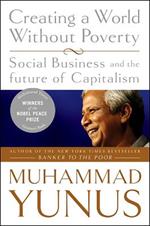 Creating a World Without Poverty: Social Business and the Future of Capitalism