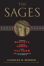 The Sages: Warren Buffett, George Soros, Paul Volcker, and the Maelstrom of Markets