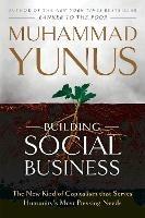 Building Social Business: The New Kind of Capitalism that Serves Humanity's Most Pressing Needs - Muhammad Yunus - cover