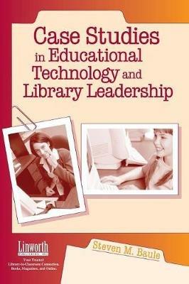 Case Studies in Educational Technology and Library Leadership - Steven M. Baule - cover