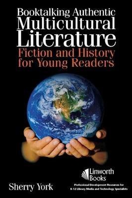 Booktalking Authentic Multicultural Literature: Fiction and History for Young Readers - Sherry York - cover