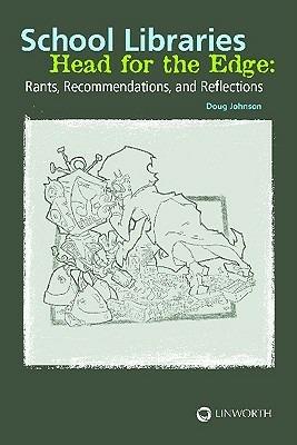 School Libraries Head for the Edge: Rants, Recommendations, and Reflections - Douglas A. Johnson - cover