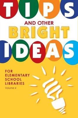 Tips and Other Bright Ideas for Elementary School Libraries: Volume 4 - Kate Vande Brake - cover
