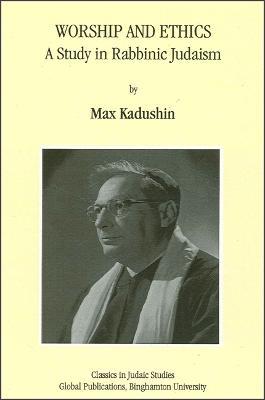 Worship and Ethics: A Study in Rabbinic Judaism - Max Kadushin - cover