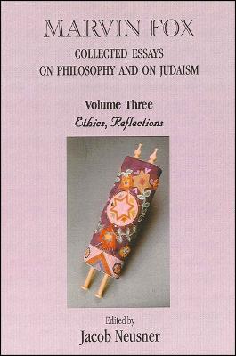Marvin Fox: Collected Essays on Philosophy and on Judaism, Vol. 3: Ethics, Reflections - cover