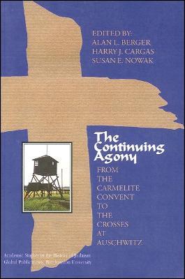 The Continuing Agony: From the Carmelite Convent to the Crosses at Auschwitz - cover