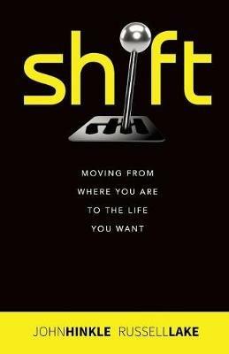 Shift: Moving from where you are to the life you want - Russell Lake,John Hinkle - cover