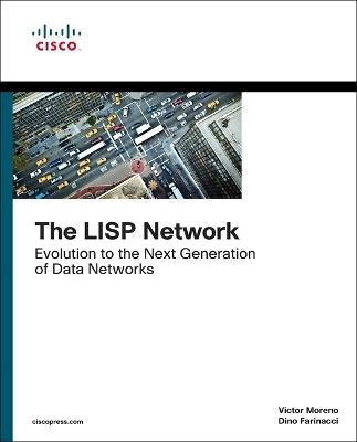 LISP Network, The: Evolution to the Next-Generation of Data Networks - Dino Farinacci,Victor Moreno - cover