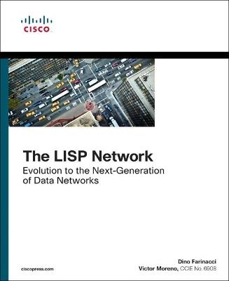 LISP Network, The: Evolution to the Next-Generation of Data Networks - Dino Farinacci,Victor Moreno - cover