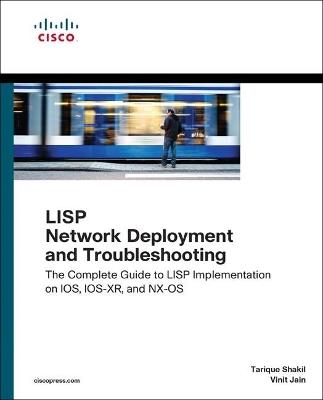 LISP Network Deployment and Troubleshooting: The Complete Guide to LISP Implementation on IOS-XE, IOS-XR, and NX-OS - Tarique Shakil,Vinit Jain,Yves Louis - cover