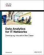 Data Analytics for IT Networks: Developing Innovative Use Cases