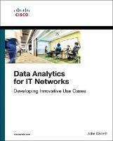 Data Analytics for IT Networks: Developing Innovative Use Cases - John Garrett - cover