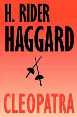 Cleopatra: Being an Account of the Fall and Vengeance of Harmachis, the Royal Egyptian, as Set Forth by His Own Hand - H Rider Haggard - cover