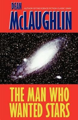 The Man Who Wanted Stars - Dean Maclaughlin - cover