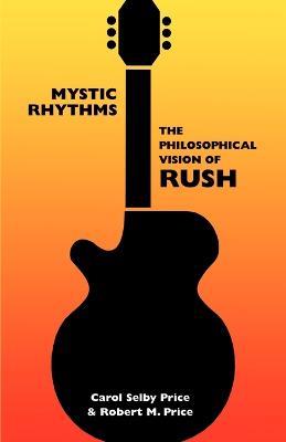 Mystic Rhythms: The Philosophical Vision of Rush - Carol Selby Price,Robert M Price - cover
