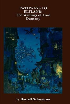 Pathways to Elfland: The Writings of Lord Dunsany - Darrell Schweitzer - cover