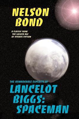 Lancelot Biggs: Spaceman: The Remarkable Exploits of - Nelson Bond - cover