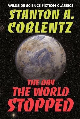 The Day the World Stopped - Stanton Arthur Coblentz - cover